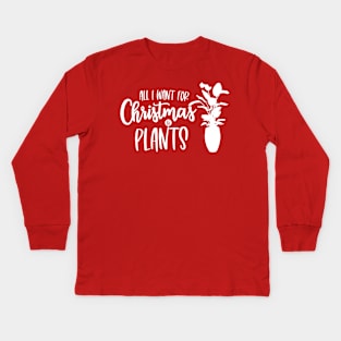 All I Want for Christmas is Plants Kids Long Sleeve T-Shirt